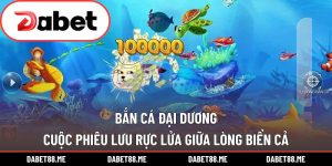 Bắn Cá Đại Dương – Cuộc Phiêu Lưu Rực Lửa Giữa Lòng Biển Cả