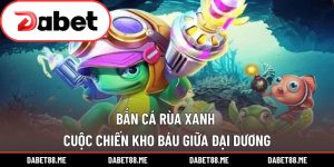 Bắn Cá Rùa Xanh – Cuộc Chiến Kho Báu Giữa Đại Dương