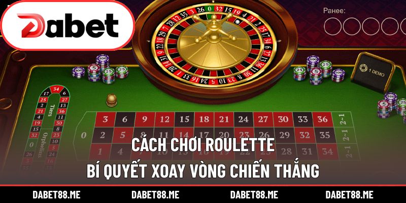 Cách Chơi Roulette - Bí Quyết Xoay Vòng Chiến Thắng