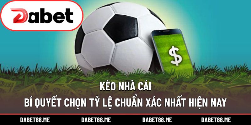 Kèo Nhà Cái – Bí Quyết Chọn Tỷ Lệ Chuẩn Xác Nhất Hiện Nay