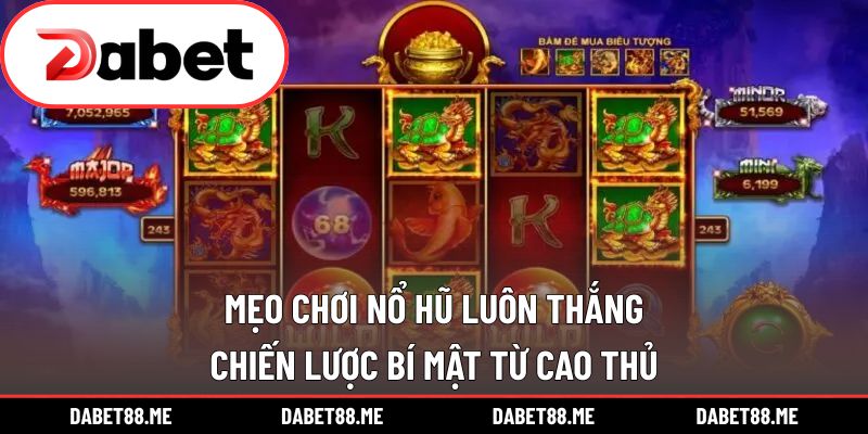 Mẹo Chơi Nổ Hũ Luôn Thắng - Chiến Lược Bí Mật Từ Cao Thủ