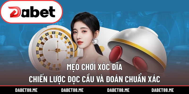 Mẹo Chơi Xóc Đĩa - Chiến Lược Đọc Cầu Và Đoán Chuẩn Xác