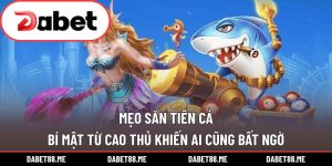 Mẹo Săn Tiên Cá – Bí Mật Từ Cao Thủ Khiến Ai Cũng Bất Ngờ