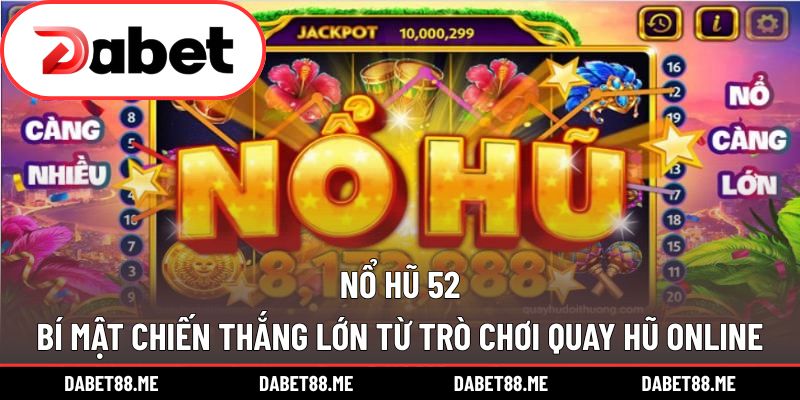Nổ Hũ 52 - Bí Mật Chiến Thắng Lớn Từ Trò Chơi Quay Hũ Online